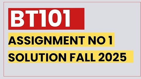 BT101 ASSIGNMENT NO 1 SOLUTION 2025