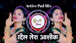 Dil Tera Ashiq Dj Song Active Pad Mix Dj As Remix