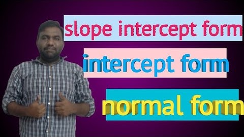 Transform ||slope intercept form || normal form || intercept form ||