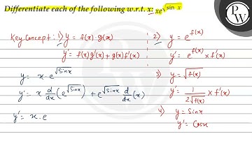 Differentiate each of the following w.r.t. \( x: x e^{\sqrt{\sin x}...