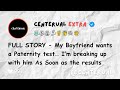 FULL STORY - My Boyfriend wants a Paternity test… I’m breaking up with him As Soon as the results