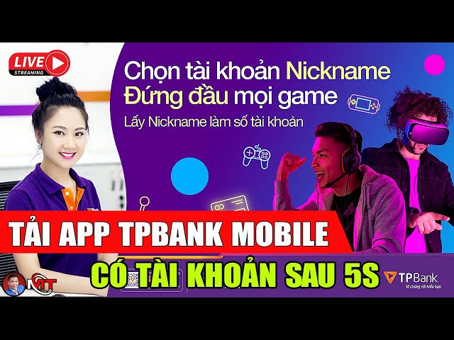 Tải App TPBank Mobile Mở Tài Khoản Số Tự Chọn Sau 5s 🔴 Lương Minh Triết