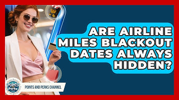 Are Airline Miles Blackout Dates Always Hidden? - Points and Perks Channel