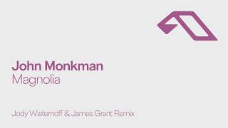 John Monkman - Magnolia Jody Wisternoff James Grant Remix