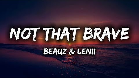 BEAUZ & Lenii - Not That Brave (Lyrics)