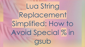 Lua String Replacement Simplified: How to Avoid Special % in gsub