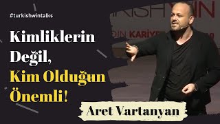 Aret Vartanyan I Kimliklerin Değil Kim Olduğun Önemli