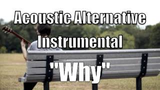 Video thumbnail of "Acoustic Alternative Instrumental "Why" SOLD"