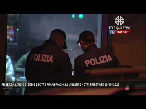 RISSE CON LANCIO DI SEDIE E BOTTE FRA UBRIACHI: LE VIOLENTE NOTTI TRIESTINE | 21/05/2025