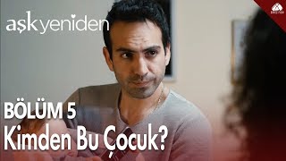 Kimden Bu Çocuk? - Aşk Yeniden 5. Bölüm