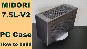 MIDORI 7.5L-V2 Mini ITX PC Case. How to build