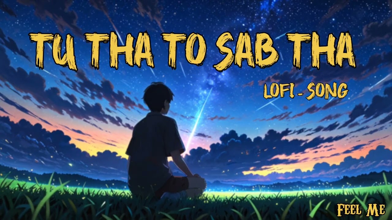 Lofi Slowed And Reverb Song ll (Tu Tha To Sab Tha) ll By Feel Me..💝 