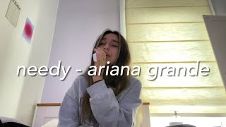 needy - ariana grande (cover)