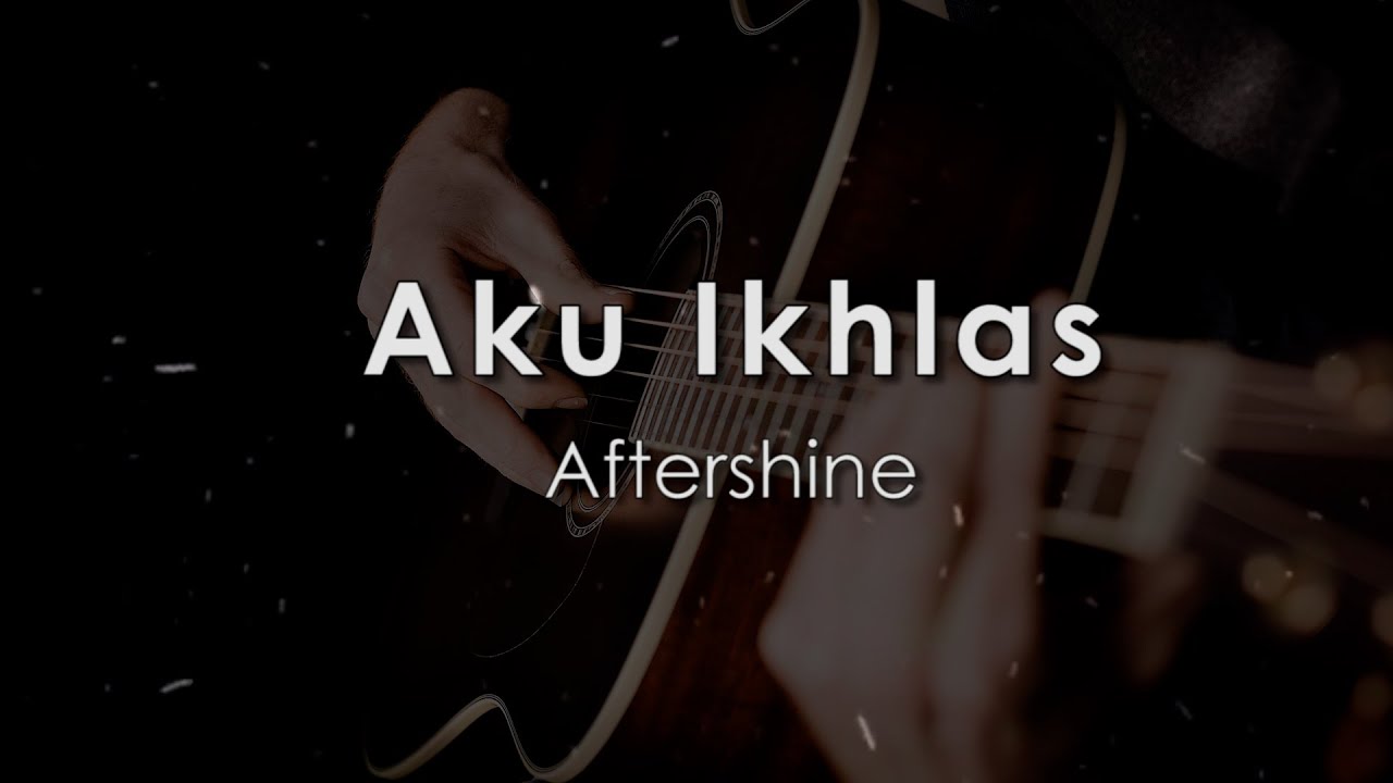 AKU IKHLAS ( AFTERSHINE ) ACOUSTIC KARAOKE NO VOKAL AKU IKHLAS ( AFTERSHINE ) ACOUSTIC KARAOKE NO VOKAL
