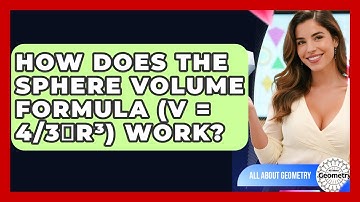 How Does The Sphere Volume Formula (V = 4/3πr³) Work? - All About Geometry