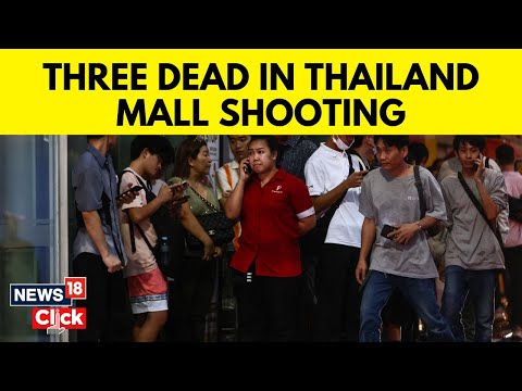 Bangkok Mall Shooting News | 3 Dead As Gunman Started Shooting At A Luxury Mall In Bangkok | N18V