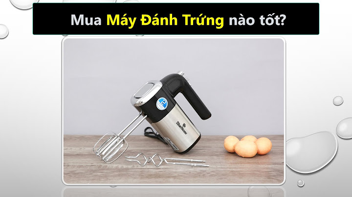 Máy đánh trứng để bàn loại nào tốt năm 2024