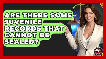 Are There Some Juvenile Records That Cannot Be Sealed? - Jail & Prison Insider