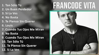 Francode Vita 2024 MIX Las Mejores Canciones  Tan Sólo Tú, Un Buen Perdedor, Si La Ves, No Basta