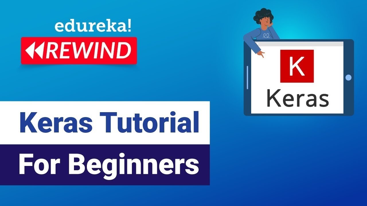 Keras Tutorial For Beginners | Deep Learning Models Using Keras |  DL Tutorial  | Edureka  Rewind