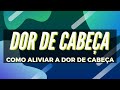 Dor De Cabeça - Como Aliviar a Dor De Cabeça