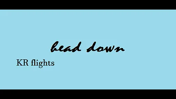 HEAD DOWN (KR flights 169)
