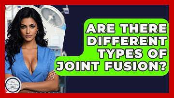 Are There Different Types Of Joint Fusion? - The Operating Table
