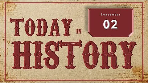 On This Day | Today in History | September 02 | Historical Events on September 02 around the World