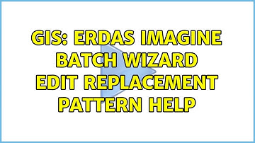 GIS: ERDAS Imagine batch wizard edit replacement pattern help