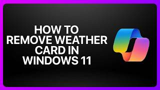How To Remove the Copilot Weather Card in Windows 11! Tutorial