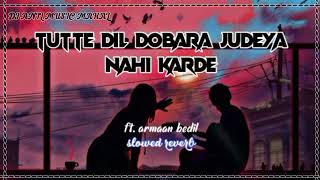 // TUTTE DIL DOBARA//JUDEYA NAHI KARDE // SLOWED REVERB SONG//ARMAAN BEDIL PANJABI SONG//SAD SONG 😭😭