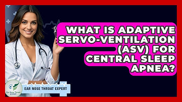 What Is Adaptive Servo-Ventilation (ASV) For Central Sleep Apnea? - Ear Nose Throat Expert