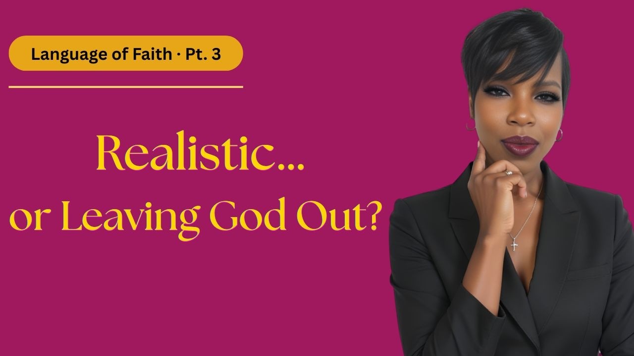 Are You Being Realistic… or Are You Leaving God Out of the Equation? Are You Being Realistic… or Are You Leaving God Out of the Equation?