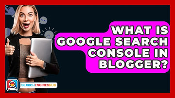 What Is Google Search Console In Blogger? - SearchEnginesHub.com