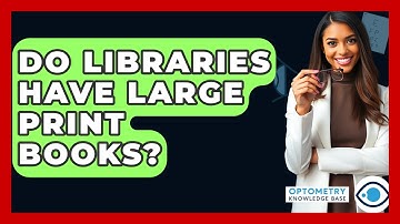 Do Libraries Have Large Print Books? - Optometry Knowledge Base