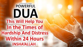 JUST BY LISTENING TO THIS VERY POWERFUL DUA YOU WILL GET HELP IN THE TIMES OF HARDSHIP AND DISTRESS!