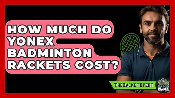 How Much Do Yonex Badminton Rackets Cost? - The Racket Xpert