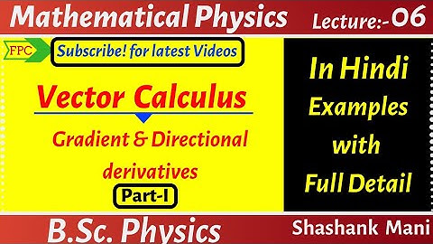 Gradient & Directional Derivatives, Part-1|| Lecture-6 Vector Calculus, Mathematical Physics