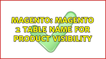 Magento: Magento 2 table name for product visibility (2 Solutions!!)