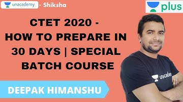 How to Prepare CTET 2020 in 30 days Special Batch Course | Deepak Himanshu | Unacademy Shiksha