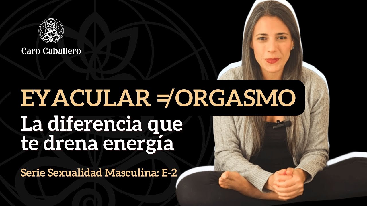 Eyacular NO es tener un Orgasmo (aunque no lo creas)