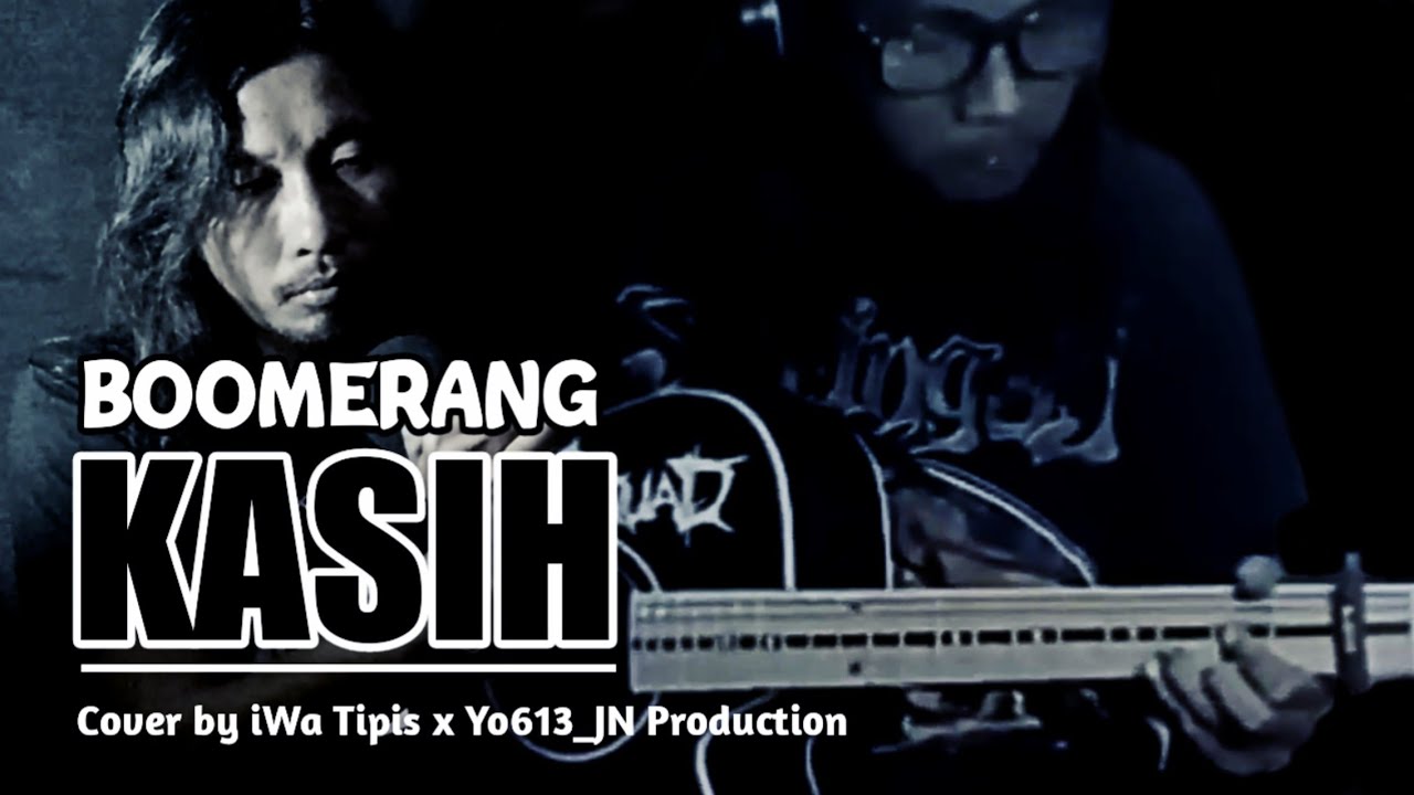 BOOMERANG - Kasih cover (lirik) | iWa Tipis x Yo613_JN Production - YouTube