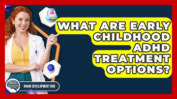 What Are Early Childhood ADHD Treatment Options? - Brain Development Hub