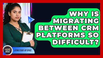 Why Is Migrating Between CRM Platforms So Difficult? - Latino Start Up Space
