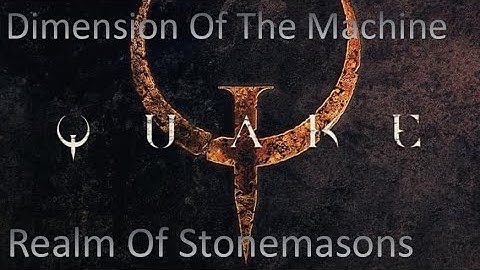 Quake - Dimension Of The Machine - Part 5: Realm Of Stonemasons