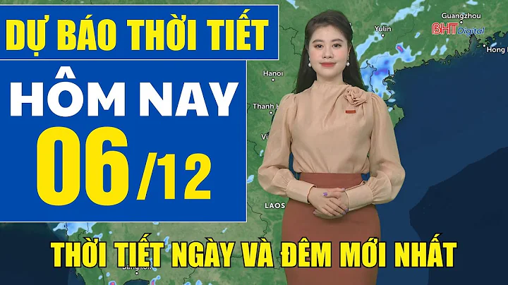 Dự báo thời tiết hôm nay mới nhất ngày 6/12 | Dự báo thời tiết 3 ngày tới