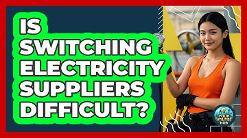 Is Switching Electricity Suppliers Difficult?