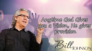 Pastor Bill Johnson - Anytime God Gives you a Vision, He gives provision
