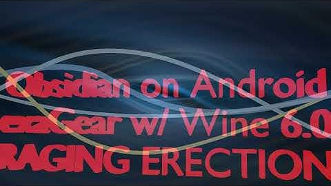 Obsidian on Android ExaGear w/ Wine 6.0 RAGING ERECTION and Strife