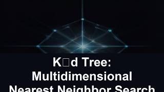 K‑d Tree: Multidimensional Nearest Neighbor Search